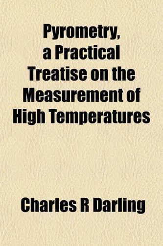 Pyrometry, a Practical Treatise on the Measurement of High Temperatures Books
