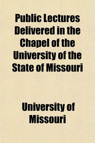 Public Lectures Delivered in the Chapel of the University of the State of Missouri Books