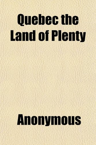 Quebec, the Land of Plenty; Wood, Minerals, Agriculture and Industries Books