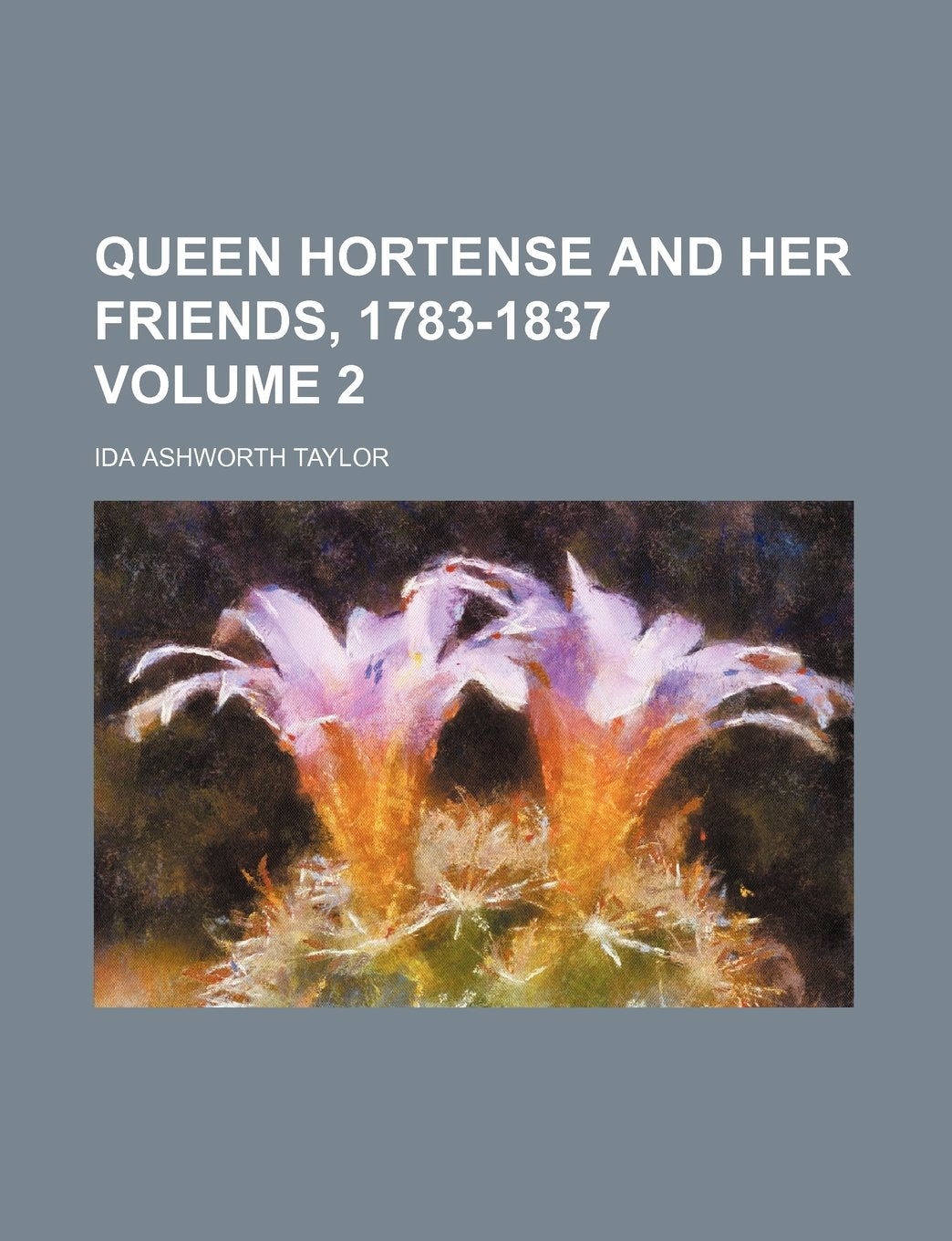 Queen Hortense and Her Friends, 1783-1837 Volume 2 Books