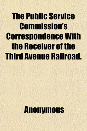 The Public Service Commission's Correspondence with the Receiver of the Third Avenue Railroad. Books