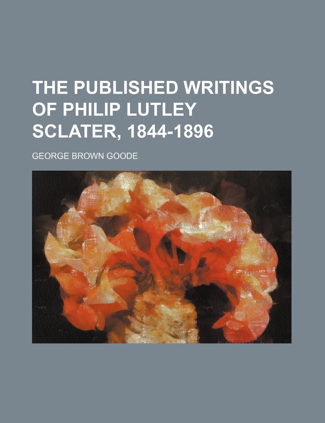 The Published Writings of Philip Lutley Sclater, 1844-1896 Books