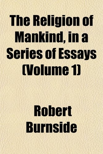 The Religion of Mankind, in a Series of Essays (Volume 1) book