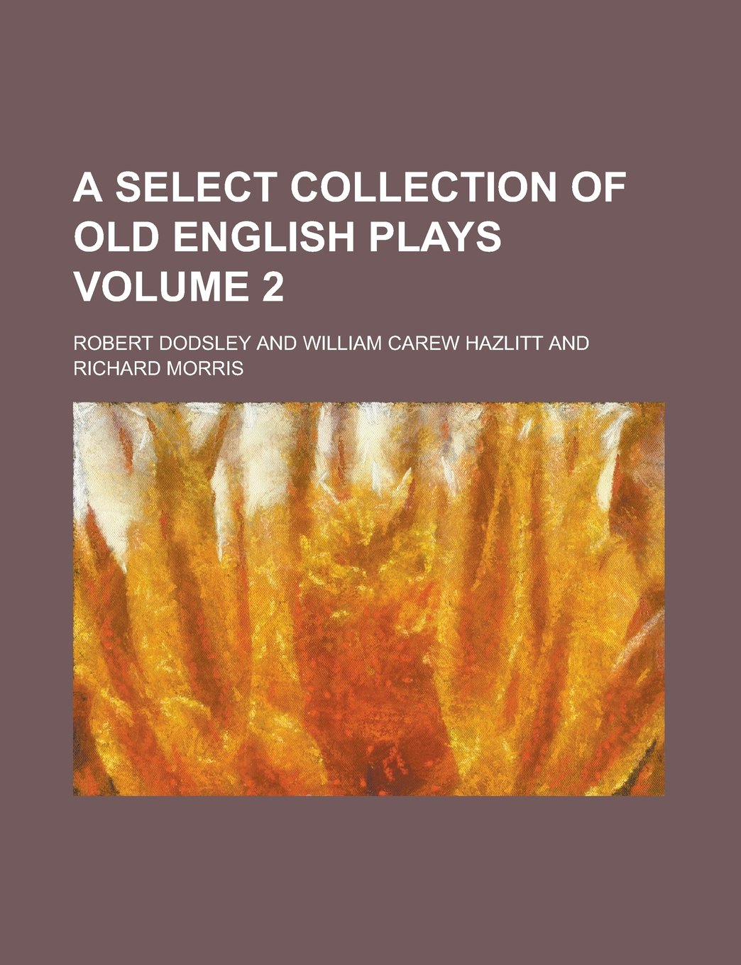 A Select Collection of Old English Plays Volume 2 Books