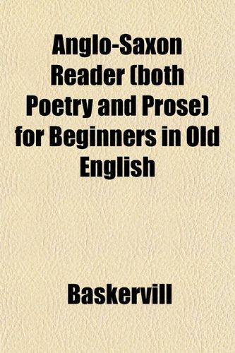 Anglo-Saxon Reader (Both Poetry and Prose) for Beginners in Old English Books