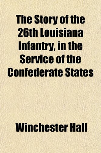 The Story of the 26th Louisiana Infantry, in the Service of the Confederate States Books