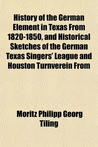 History of the German Element in Texas from 1820-1850, and Historical Sketches of the German Texas Singers' League and Houston Turnverein from book