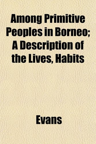 Among Primitive Peoples in Borneo; A Description of the Lives, Habits Books