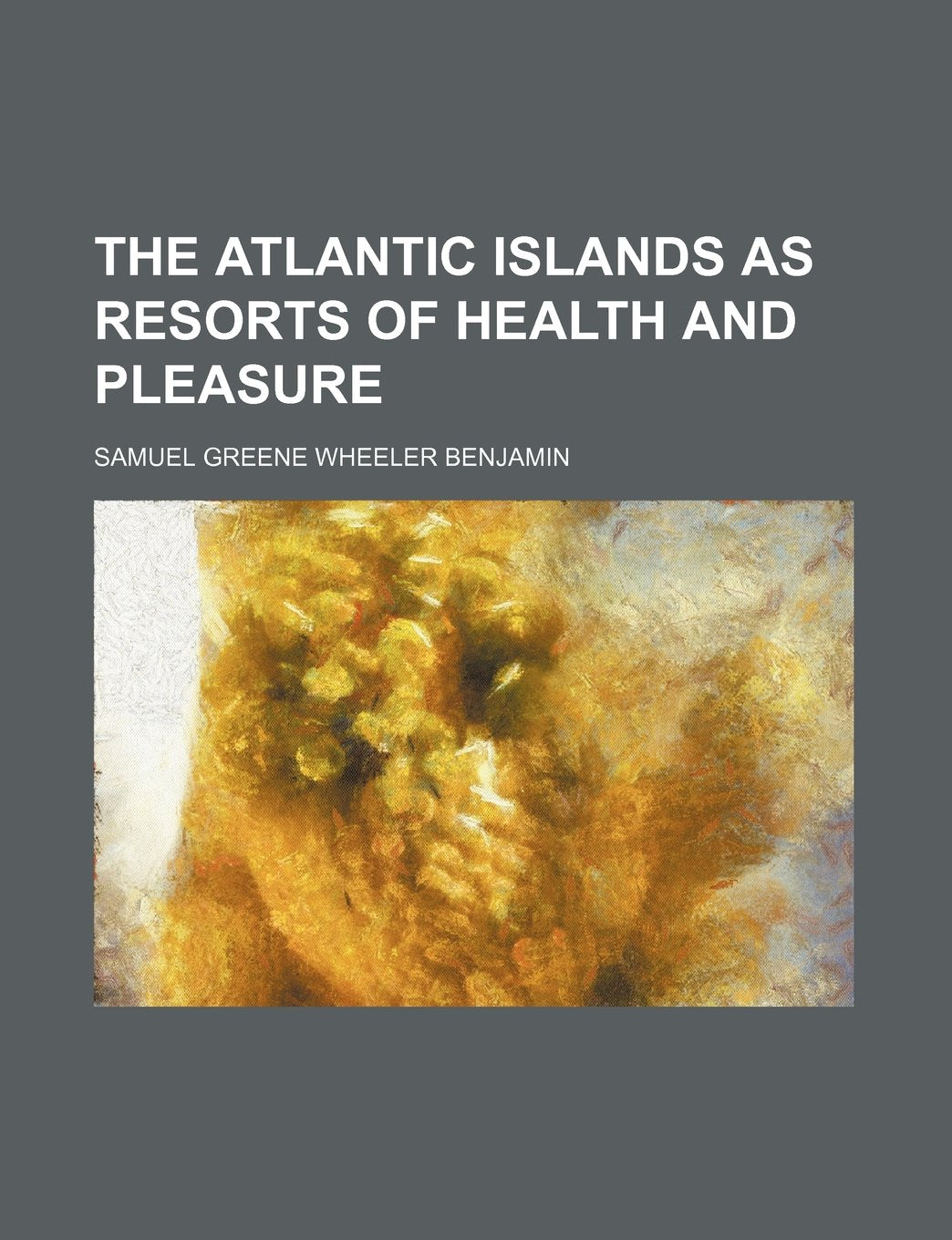 The Atlantic Islands as Resorts of Health and Pleasure Books