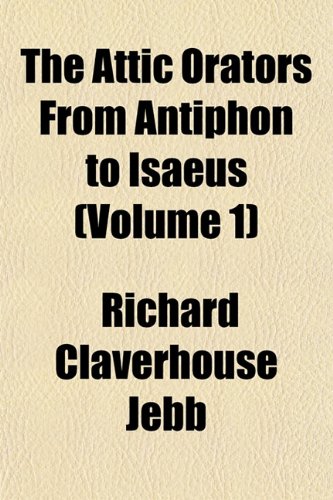 The Attic Orators from Antiphon to Isaeus (Volume 1) Books