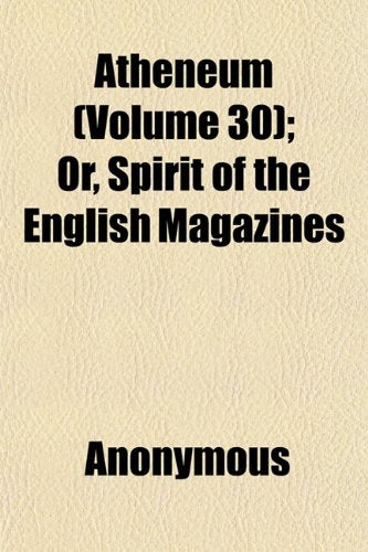 Atheneum (Volume 30); Or, Spirit of the English Magazines Books