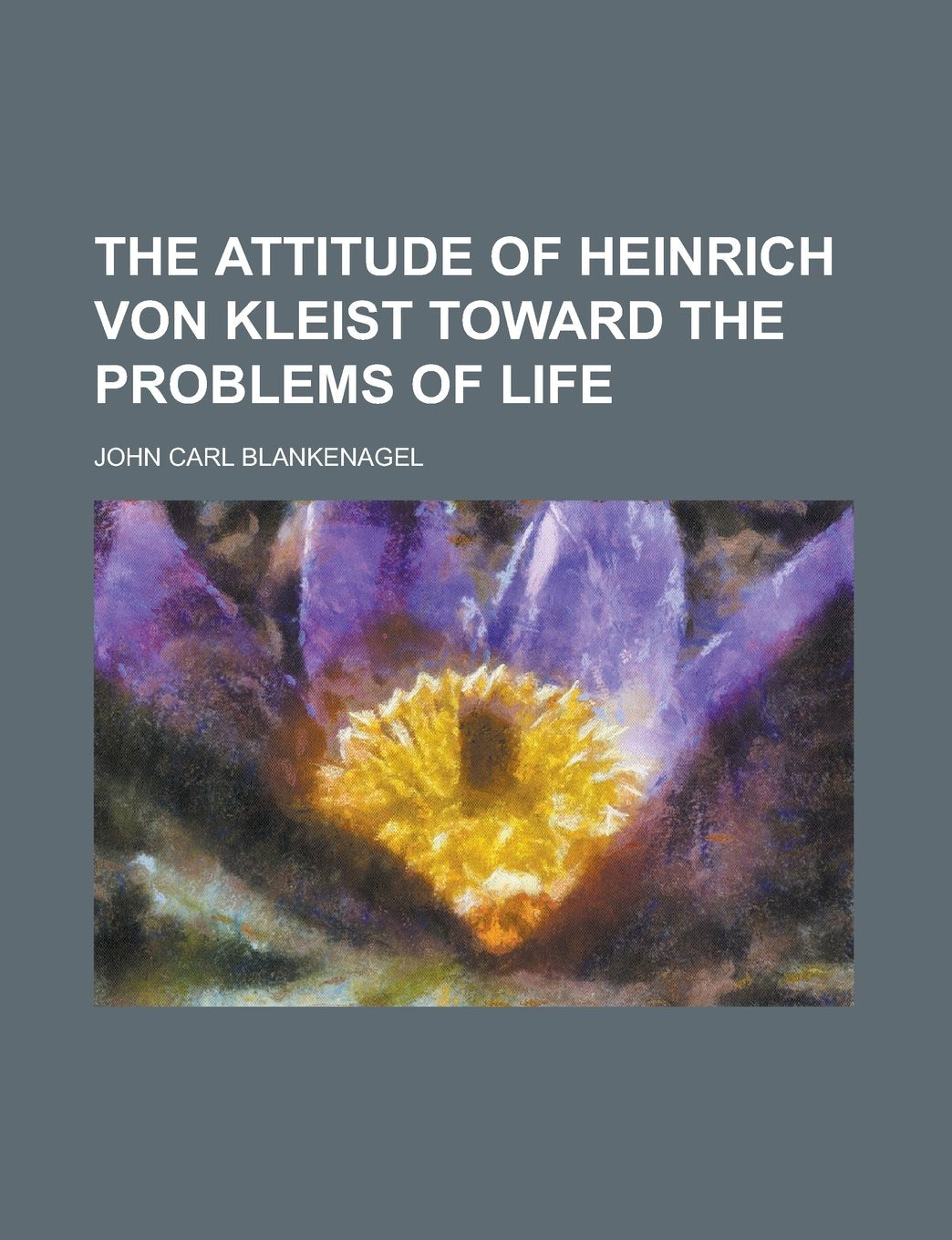 The Attitude of Heinrich Von Kleist Toward the Problems of Life Books