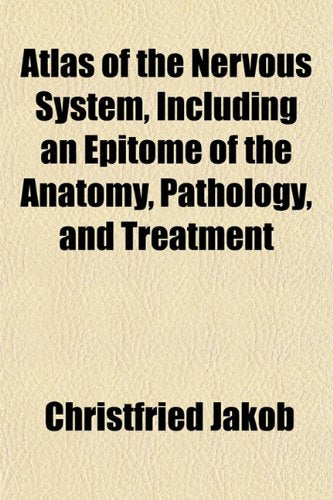 Atlas of the Nervous System, Including an Epitome of the Anatomy, Pathology, and Treatment Books
