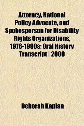 Attorney, National Policy Advocate, and Spokesperson for Disability Rights Organizations, 1976-1990s; Oral History Transcript - 2000 Books