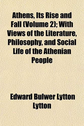 Athens, Its Rise and Fall (Volume 2); With Views of the Literature, Philosophy, and Social Life of the Athenian People Books