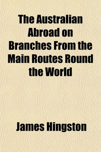 The Australian Abroad on Branches from the Main Routes Round the World Books