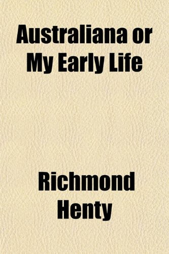 Australiana or My Early Life Politics & History