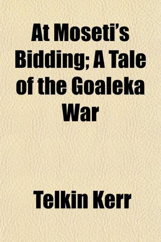 At Moseti's Bidding; A Tale of the Goaleka War Books