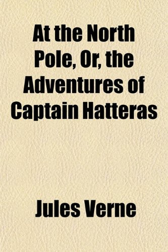 At the North Pole, Or, the Adventures of Captain Hatteras Travel