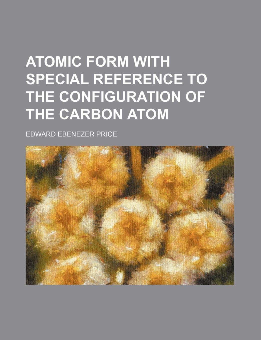 Atomic Form with Special Reference to the Configuration of the Carbon Atom Books