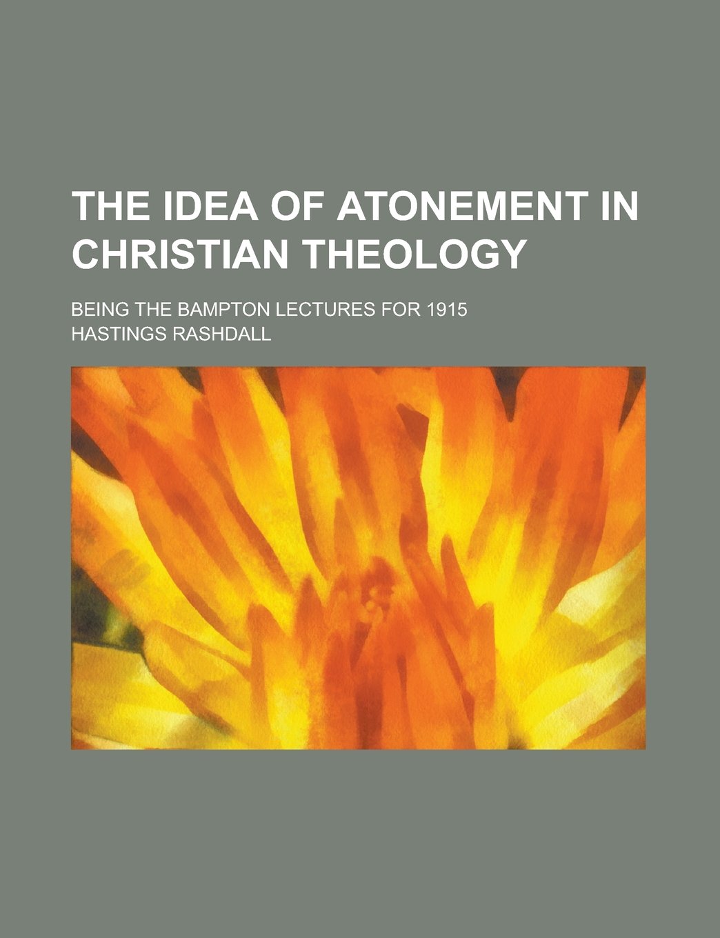 The Idea of Atonement in Christian Theology; Being the Bampton Lectures for 1915 Books