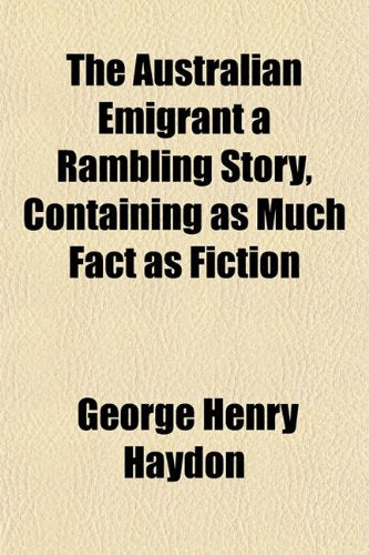 The Australian Emigrant a Rambling Story, Containing as Much Fact as Fiction Contemporary literature