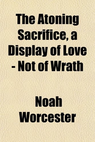The Atoning Sacrifice, a Display of Love - Not of Wrath Books