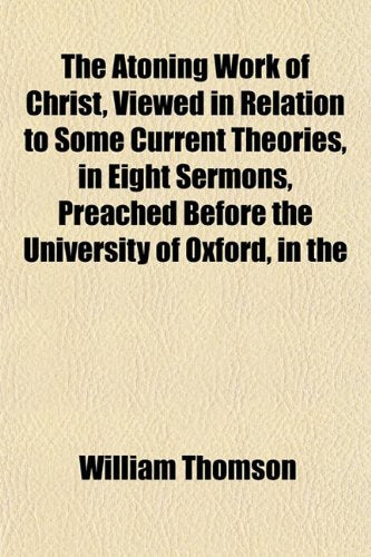 The Atoning Work of Christ, Viewed in Relation to Some Current Theories, in Eight Sermons, Preached Before the University of Oxford, in the Contemporary literature