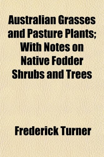 Australian Grasses and Pasture Plants; With Notes on Native Fodder Shrubs and Trees Books