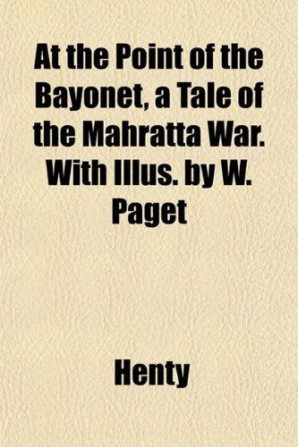 At the Point of the Bayonet, a Tale of the Mahratta War. with Illus. by W. Paget Books