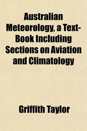 Australian Meteorology, a Text-Book Including Sections on Aviation and Climatology Books