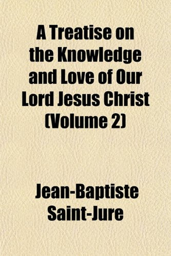 A Treatise on the Knowledge and Love of Our Lord Jesus Christ (Volume 2) Books