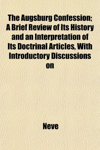 The Augsburg Confession; A Brief Review of Its History and an Interpretation of Its Doctrinal Articles, with Introductory Discussions on Books