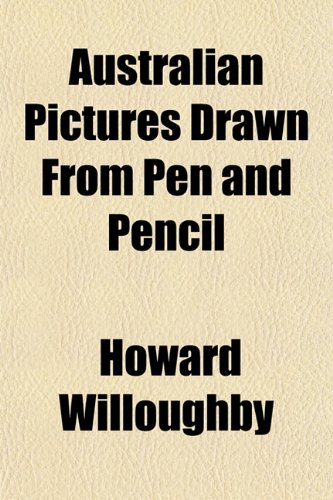 Australian Pictures Drawn from Pen and Pencil Politics & History