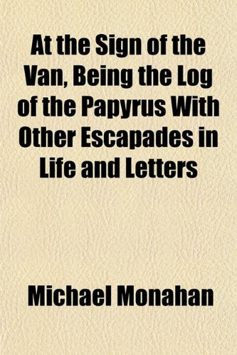 At the Sign of the Van, Being the Log of the Papyrus with Other Escapades in Life and Letters Books
