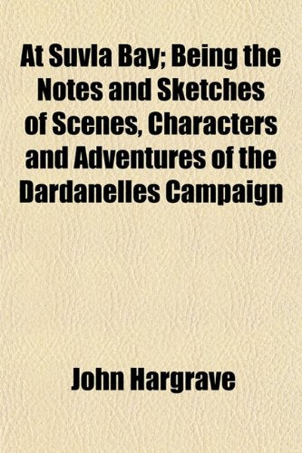 At Suvla Bay; Being the Notes and Sketches of Scenes, Characters and Adventures of the Dardanelles Campaign Books