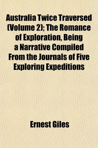 Australia Twice Traversed (Volume 2); The Romance of Exploration, Being a Narrative Compiled from the Journals of Five Exploring Expeditions Books