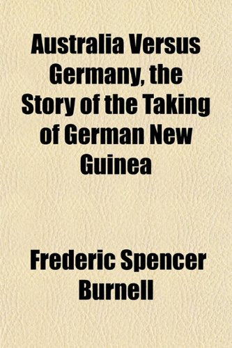Australia Versus Germany, the Story of the Taking of German New Guinea Books
