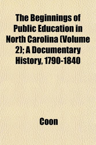The Beginnings of Public Education in North Carolina (Volume 2); A Documentary History, 1790-1840 Books