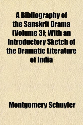 A Bibliography of the Sanskrit Drama (Volume 3); With an Introductory Sketch of the Dramatic Literature of India Books