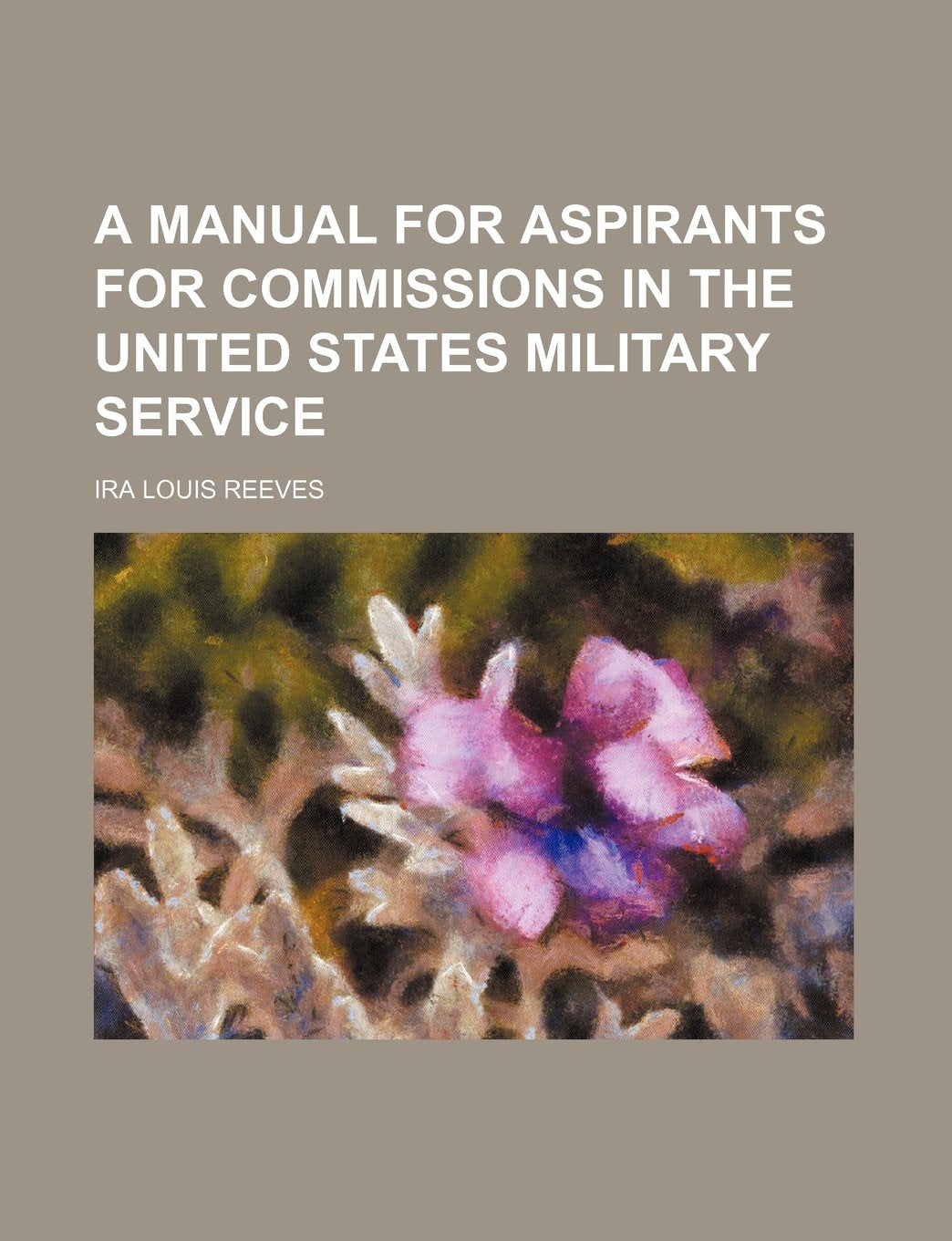 A Manual for Aspirants for Commissions in the United States Military Service Books