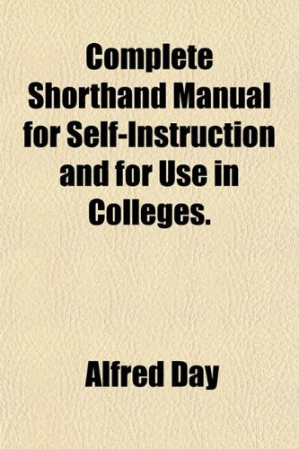 Complete Shorthand Manual for Self-Instruction and for Use in Colleges. Books