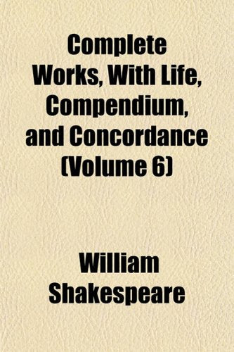 Complete Works, with Life, Compendium, and Concordance (Volume 6) Books