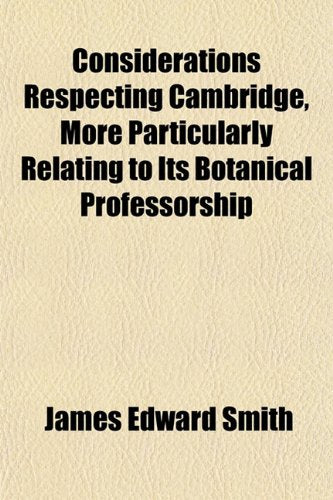 Considerations Respecting Cambridge, More Particularly Relating to Its Botanical Professorship Books