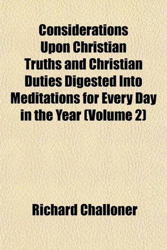 Considerations Upon Christian Truths and Christian Duties Digested Into Meditations for Every Day in the Year (Volume 2) Books