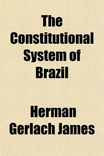 The Constitutional System of Brazil Politics & History