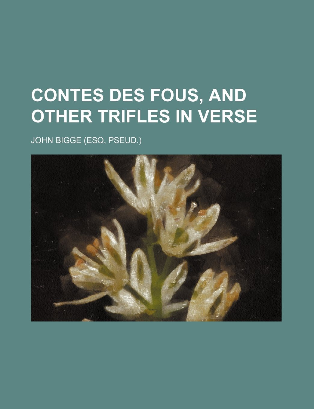 Contes Des Fous, and Other Trifles in Verse Books