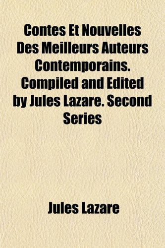 Contes Et Nouvelles Des Meilleurs Auteurs Contemporains. Compiled and Edited by Jules Lazare. Second Series Books