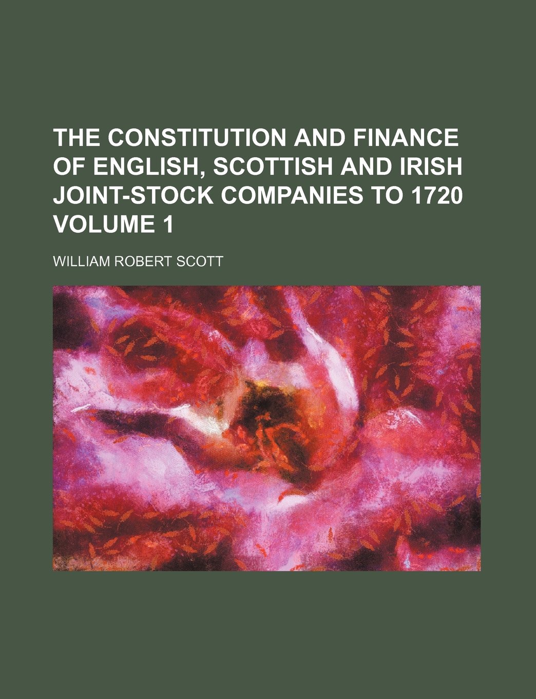 The Constitution and Finance of English, Scottish and Irish Joint-Stock Companies to 1720 Volume 1 Books