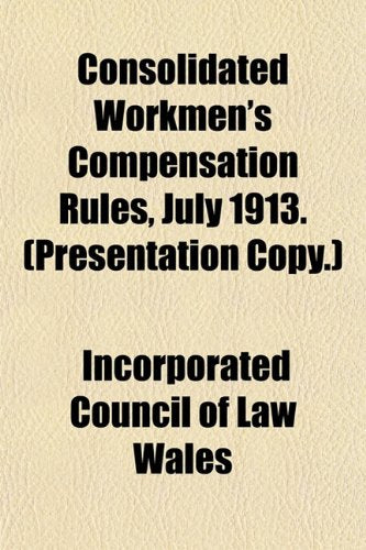 Consolidated Workmen's Compensation Rules, July 1913. (Presentation Copy.) Books